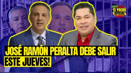 Pachá: ¡José Ramón Peralta Debe Salir Este Jueves!