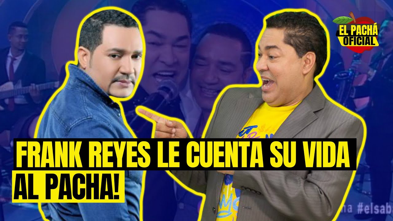 ¡Frank Reyes Le Cuenta Su Vida Al Pachá!