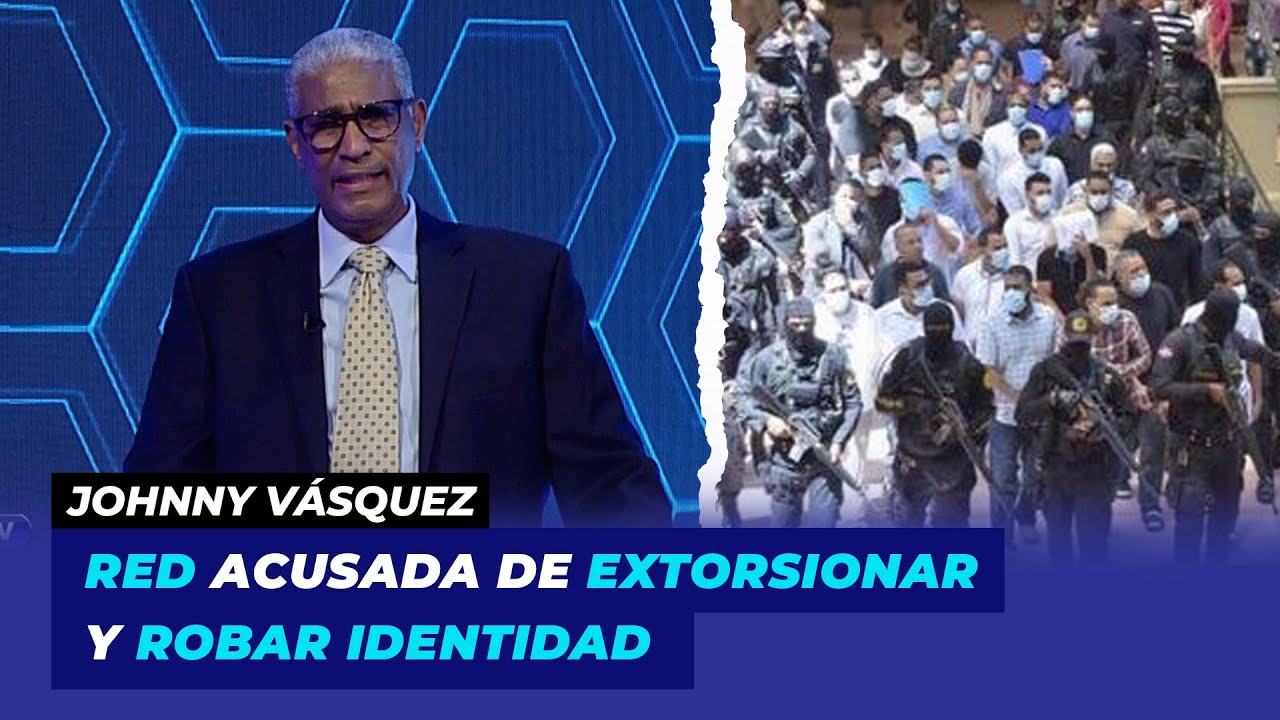 Red Acusada De Extorsionar Y Robar Identidad | Johnny Vásquez