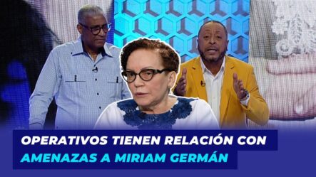 Operativos Tienen Relación Con Amenazas A Miriam Germán | Lo’ Trendy