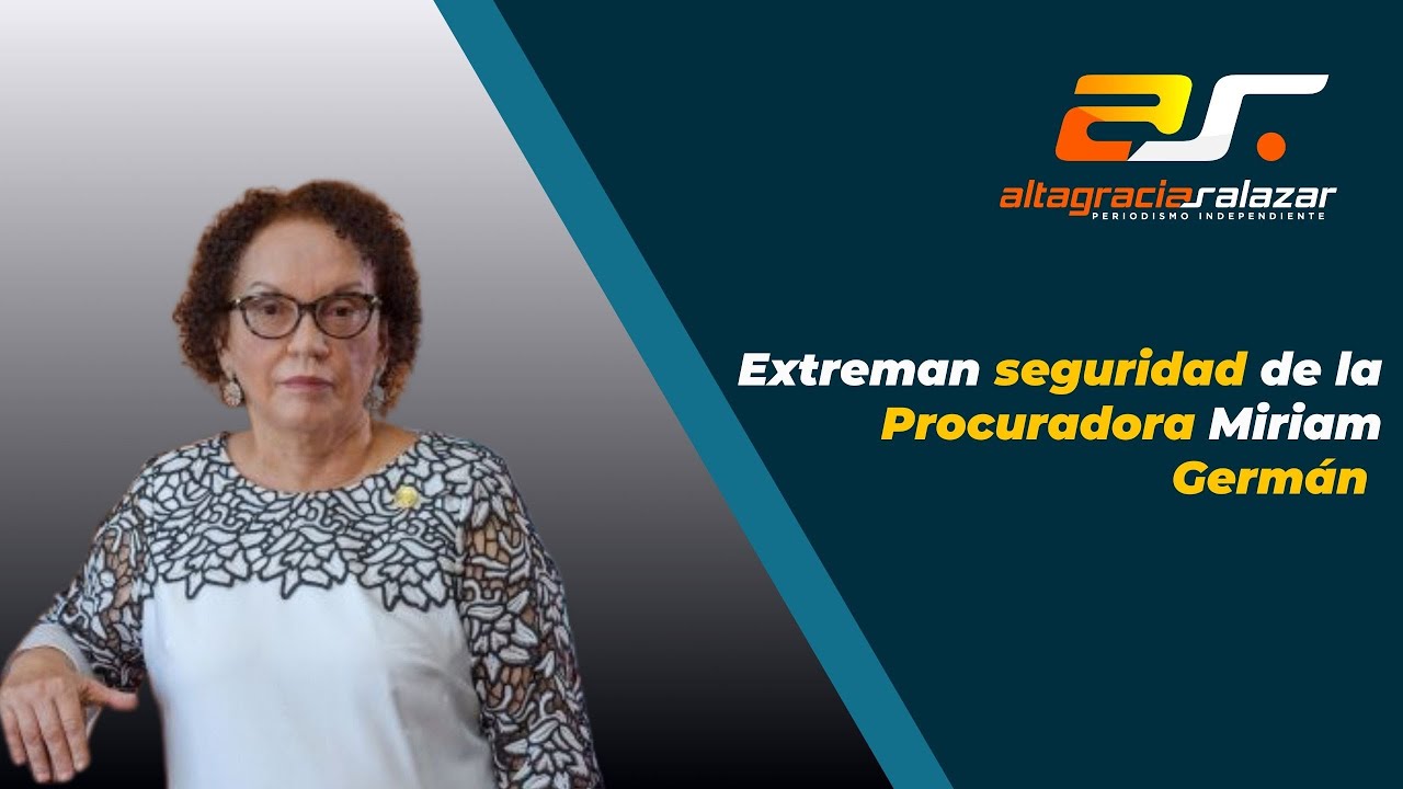 Extreman Seguridad De La Procuradora Miriam Germán | Sin Maquillaje 