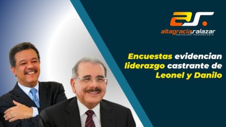 Encuestas Evidencian Liderazgo Castrante De Leonel Y Danilo | Sin Maquillaje