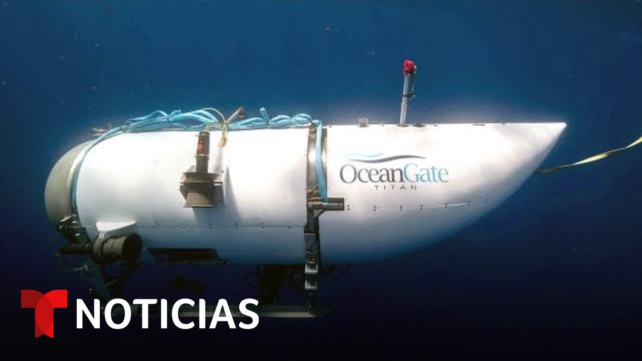 EN VIVO: Lo último Sobre La Búsqueda Del Sumergible Desaparecido Con Cinco Personas A Bordo
