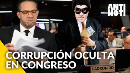 La Corrupción Oculta En El Congreso Nacional [Editorial] | Antinoti