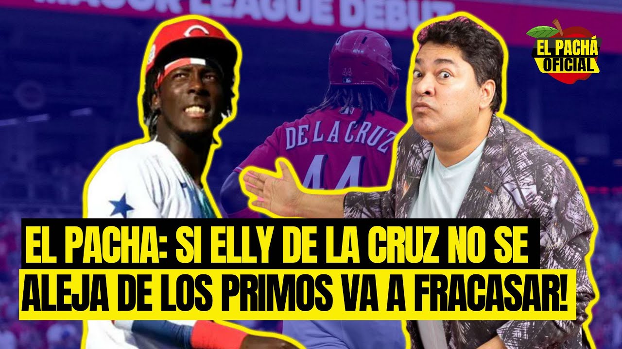 El Pachá: ¡Si Elly De La Cruz No Se Aleja De Los Primos Va A Fracasar! | El Pachá Oficial 