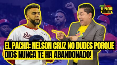 El Pacha: Nelson Cruz No Dudes Porque Dios Nunca Te Ha Abandonado!!