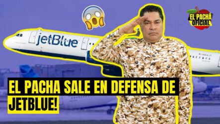 ¡EL PACHÁ SALE EN DEFENSA DE JET BLUE!