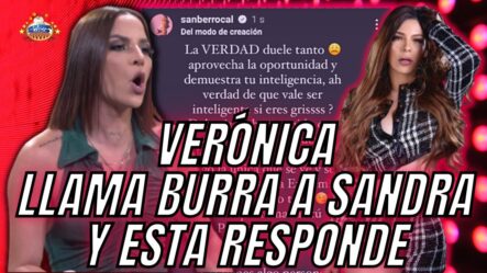 Sandra Berrocal Responde Insulto De Verónica, Por Llamarla Burra