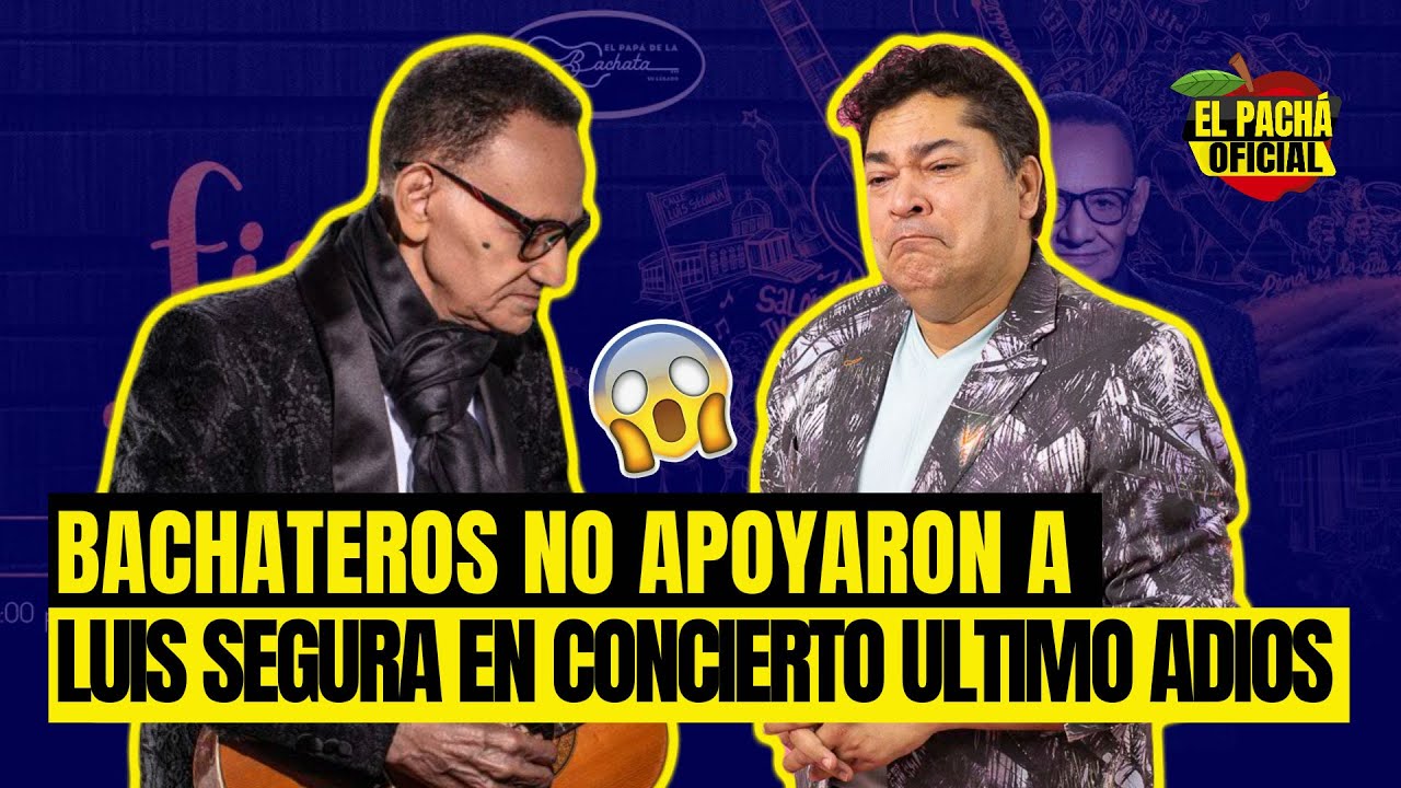 El Pachá Revela Los Nombres De Los Bachateros Que Abandonaron A Luis Segura En Su Concierto