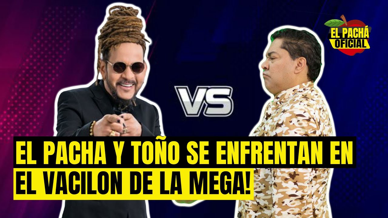 ¡El Pachá Y Toño Se Enfrentan En El Vacilón De La Mega!