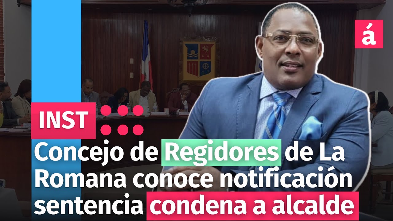Concejo De Regidores De La Romana Conoce Notificación Sentencia Condena A Alcalde