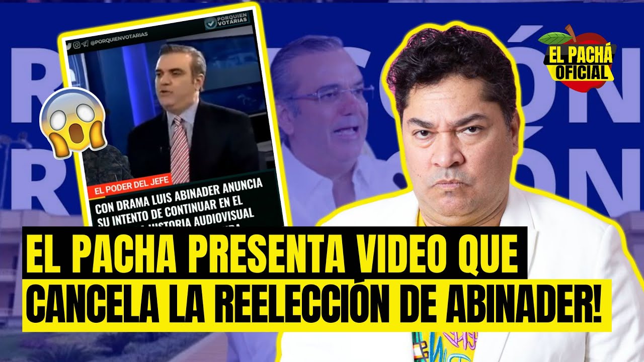 El Pachá Presenta Video Que Cancela La Reelección De Luis Abinader