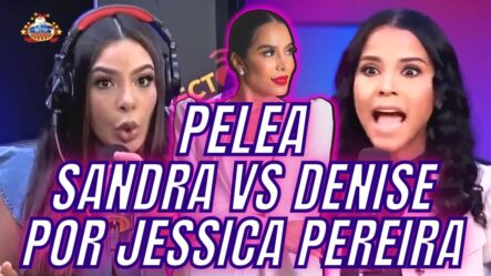 Sandra Berrocal Acaba A Denise Por Jessica Pereira ¿Lambona O Buena Amiga?