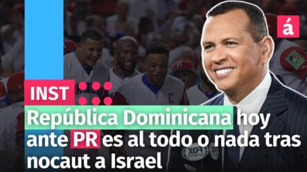 República Dominicana Hoy Ante PR Es Al Todo O Nada Tras Nocaut A Israel