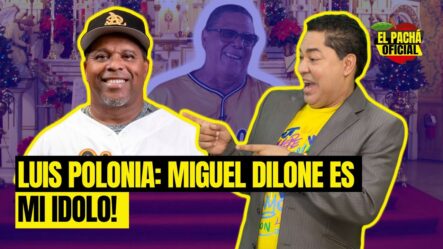 Luis Polonia: ¡Miguel Dilone Es Mi Ídolo!