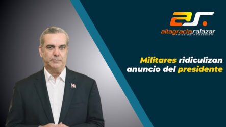 Altagracia Salazar: Militares Ridiculizan Anuncio Del Presidente | Sin Maquillaje