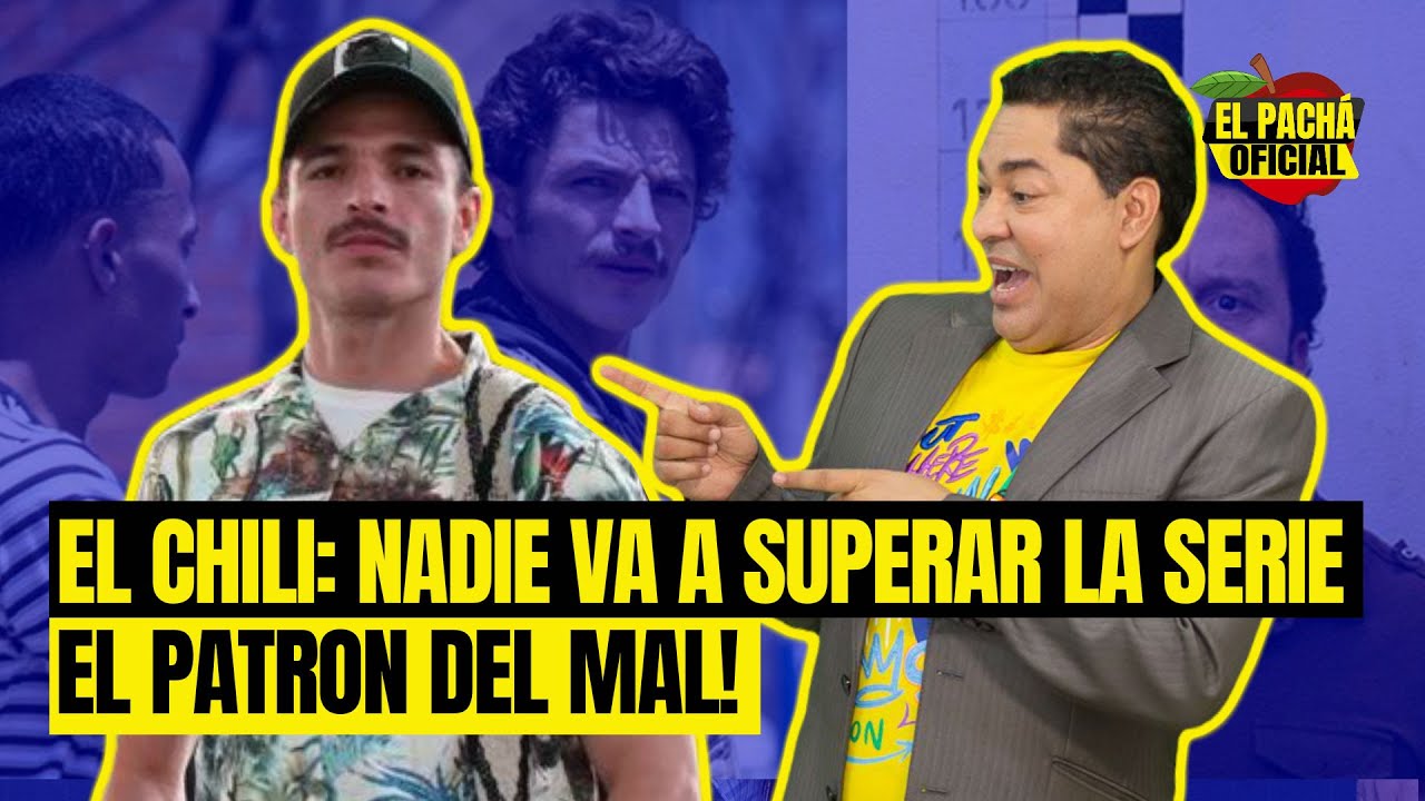 El Chili: ¡Nadie Va A Superar La Serie El Patrón Del Mal!