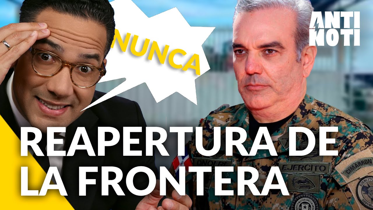 La Reapertura De La Frontera Con Haití [Editorial] | Antinoti