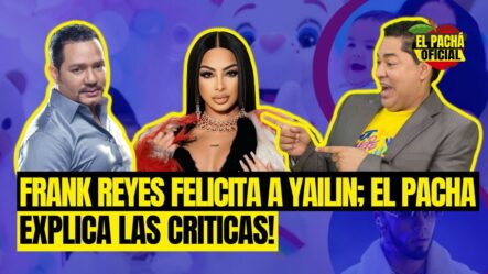 Frank Reyes Felicita A Yailin; El Pachá Explica Las Críticas