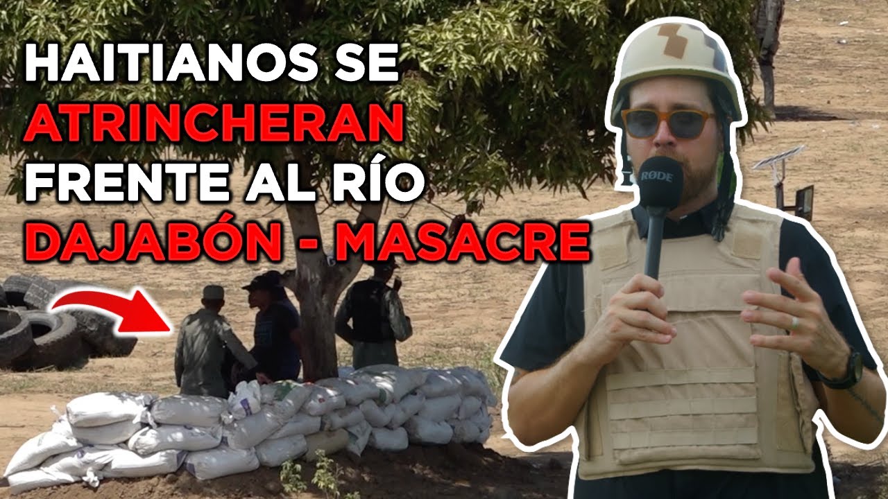 Haitianos Se Atrincheran Frente Al Ejército Dominicano En El Canal Del Río Dajabón | Masacre