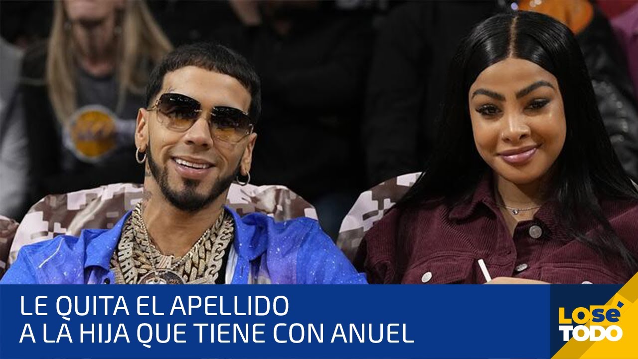 Yailin Le Quita El Apellido A La Hija Que Tiene Con Anuel Y Se Asesora Para Hacerlo Definitivamente
