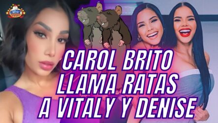 Carol Brito Llama Ratas A Vitaly Y Denise Por Celebrar Ausencia En Sin Filtro
