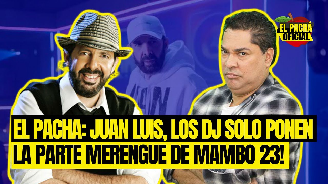 El Pachá: En New York Solo Ponen La Parte Merengue De Mambo 23 De Juan Luis Guerra