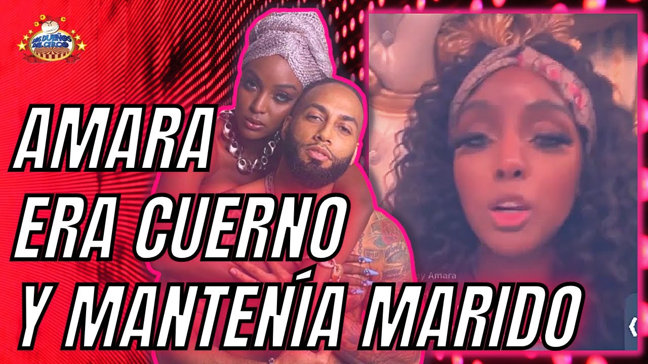 Amara Dice Era Cuerno Y Mantenía Marido Y Este La Llama Frustrada