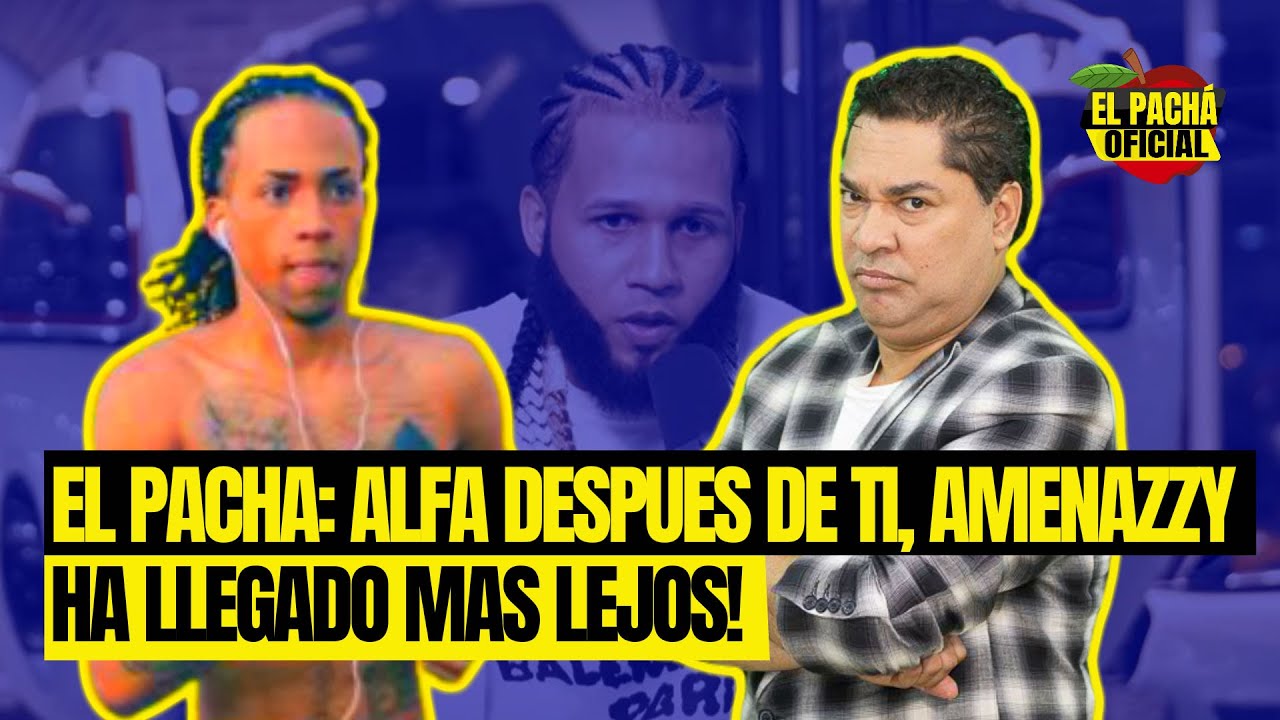 El Pachá: ¡Alfa Después De Ti, Amenazzy Ha Llegado Más Lejos!