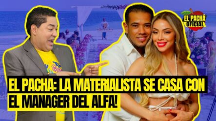 El Pachá: ¡La Materialista Se Casa Con El Manager Del Alfa!