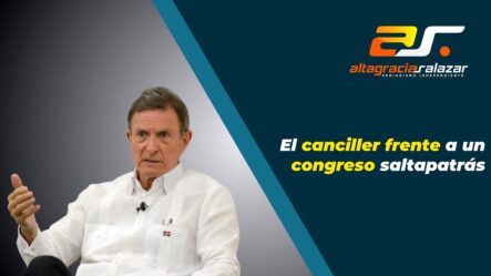 Altagracia Salazar: El Canciller Frente A Un Congreso Saltapatrás | Sin Maquillaje