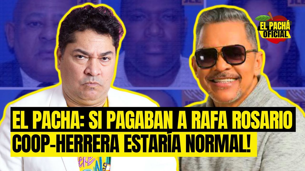 El Pachá: ¡Si Pagaban A Rafa Rosario Coop-Herrera Estaría Normal!