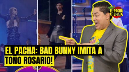 El Pachá: ¡Bad Bunny Imita A Toño Rosario!