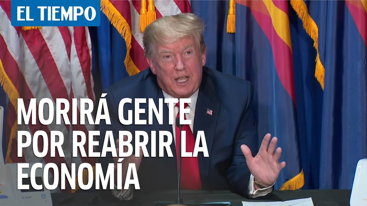 Trump Dice Que Morirá Gente Por Reabrir La Economía