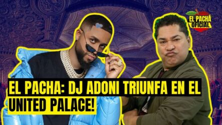 El Pachá: ¡Dj Adoni Triunfa En El United Palace De New York!
