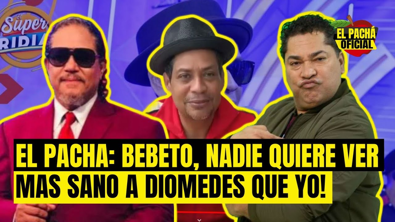 El Pachá: ¡Bebeto, Nadie Quiere Ver Mas Sano A Diomedes Que Yo!