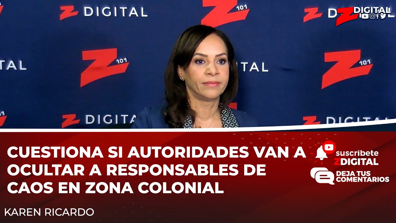 Karen Ricardo Cuestiona Si Autoridades Van A Ocultar A Responsables De Caos En Zona Colonial