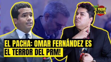 El Pachá: ¡Omar Fernández Es El Terror Del PRM!