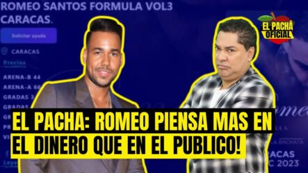 El Pachá: ¡Romeo Piensa Mas En El Dinero Que En El Público!