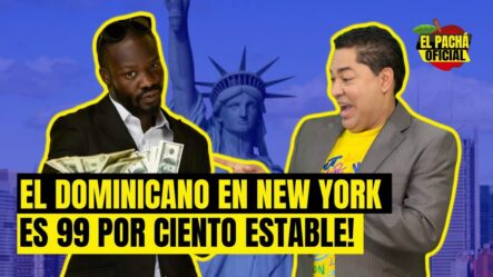 El Pachá: ¡El Dominicano En New York Es 99 Por Ciento Estable!
