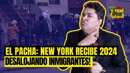 El Pachá: ¡New York Recibe 2024 Desalojando Inmigrantes!