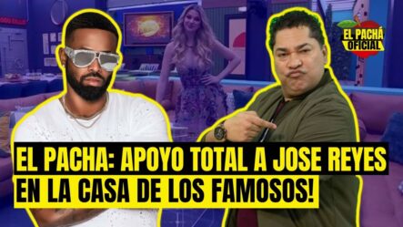 El Pachá: ¡Apoyo Total A Jose Reyes En La Casa De Los Famosos!