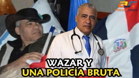 El Médico Wazar Gómez Y Una Policía Bruta | Sin Maquillaje 
