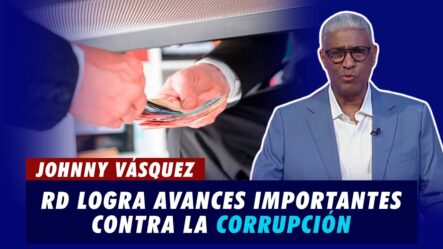 República Dominicana Logra Avances Importantes Contra La Corrupción | De Extremo A Extremo