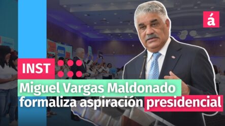 Miguel Vargas Maldonado Formaliza Aspiración Presidencial