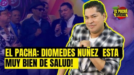 El Pachá: ¡Diomedes Núñez Está Muy Bien De Salud!
