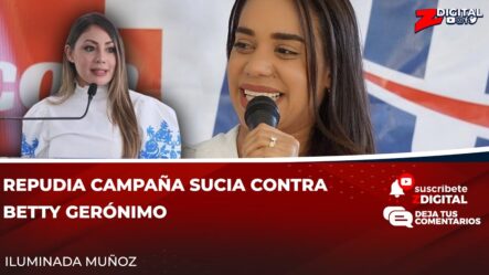 Iluminada Muñoz: Repudia Campaña Sucia Contra Betty Gerónimo