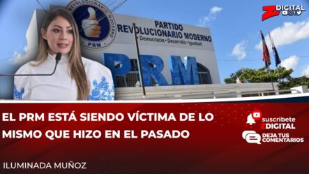 Iluminada Muñoz: El PRM Está Siendo Víctima De Lo Mismo Que Hizo En El Pasado