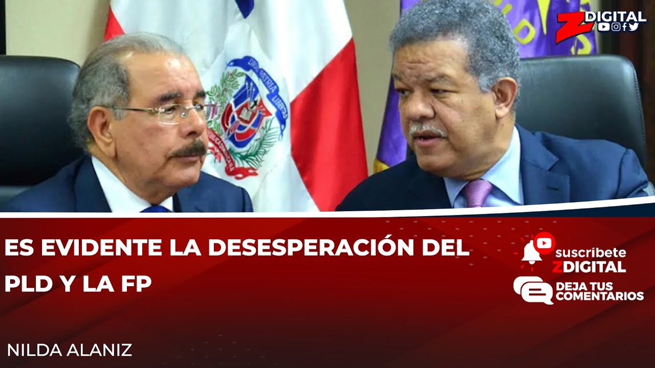 Es Evidente La Desesperación Del PLD Y La FP | Z Digital