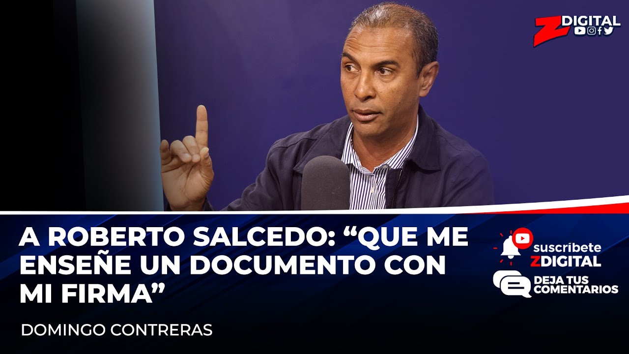 Domingo Contreras A Roberto Salcedo: “Que Me Enseñe Un Documento Con Mi Firma”
